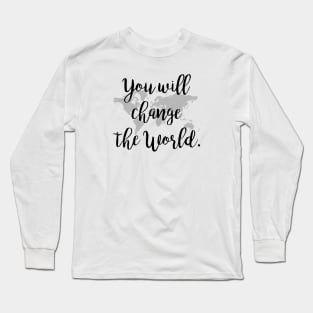 You will change the world Long Sleeve T-Shirt